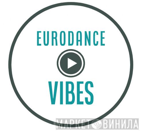 Eurodance Vibes - Винил CD и Кассеты лейбла Eurodance Vibes на сайте МаркетВинила