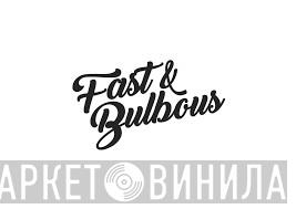 Fast & Bulbous - Винил CD и Кассеты лейбла Fast & Bulbous на сайте МаркетВинила