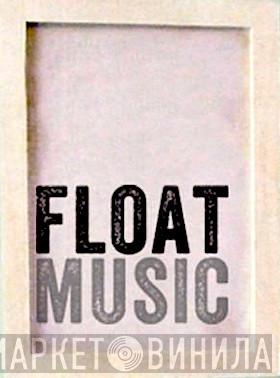 Float Music - Винил CD и Кассеты лейбла Float Music на сайте МаркетВинила