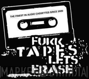 Fukk Tapes Let's Erase - Винил CD и Кассеты лейбла Fukk Tapes Let's Erase на сайте МаркетВинила