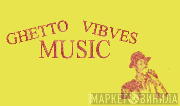 Ghetto Vibves Music - Винил CD и Кассеты лейбла Ghetto Vibves Music на сайте МаркетВинила