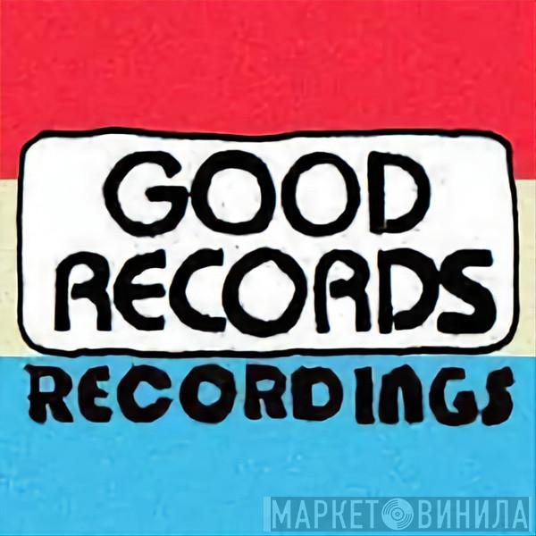 Good Records Recordings - Винил CD и Кассеты лейбла Good Records Recordings на сайте МаркетВинила