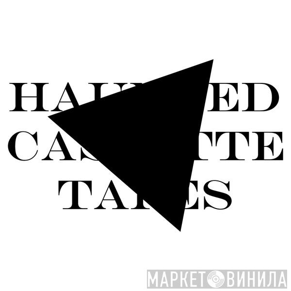 Haunted Cassette Tapes - Винил CD и Кассеты лейбла Haunted Cassette Tapes на сайте МаркетВинила