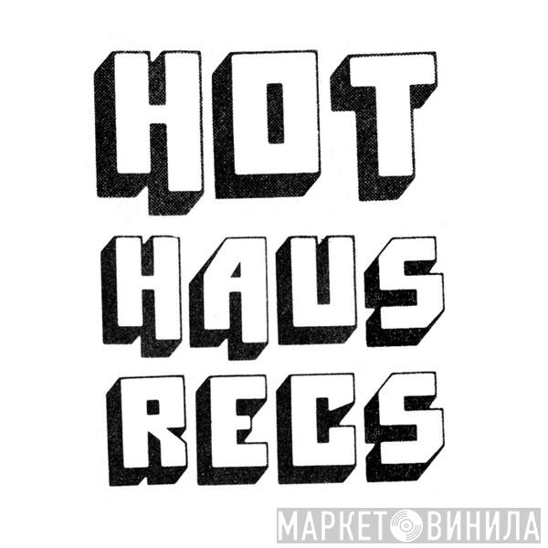 Hot Haus Recs - Винил CD и Кассеты лейбла Hot Haus Recs на сайте МаркетВинила