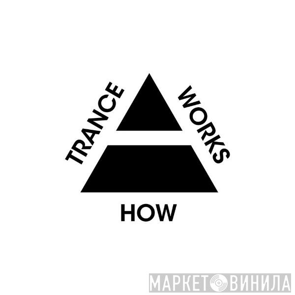 How Trance Works - Винил CD и Кассеты лейбла How Trance Works на сайте МаркетВинила