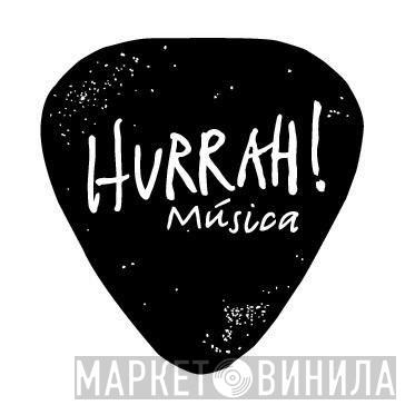 Hurrah! Música - Винил CD и Кассеты лейбла Hurrah! Música на сайте МаркетВинила