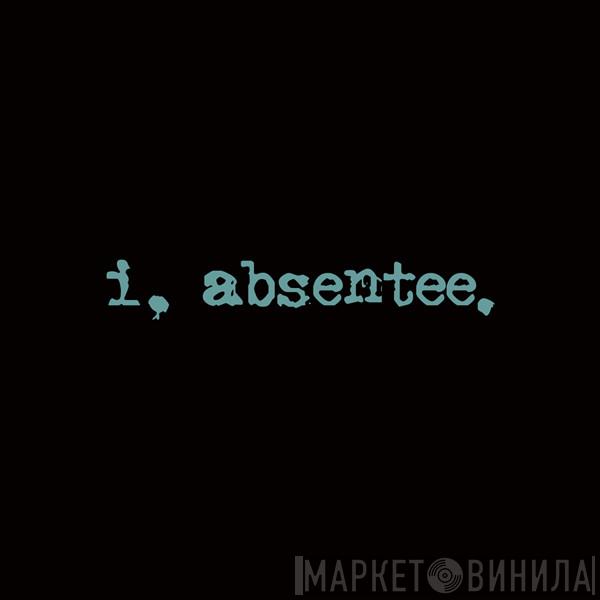 I, Absentee - Винил CD и Кассеты лейбла I, Absentee на сайте МаркетВинила