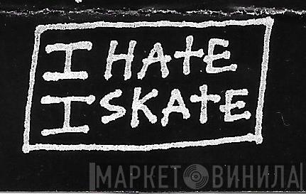 I Hate I Skate - Винил CD и Кассеты лейбла I Hate I Skate на сайте МаркетВинила