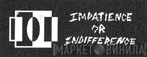 Impatience Or Indifference - Винил CD и Кассеты лейбла Impatience Or Indifference на сайте МаркетВинила