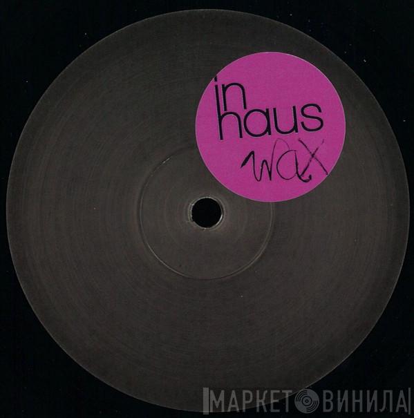 In Haus Wax - Винил CD и Кассеты лейбла In Haus Wax на сайте МаркетВинила
