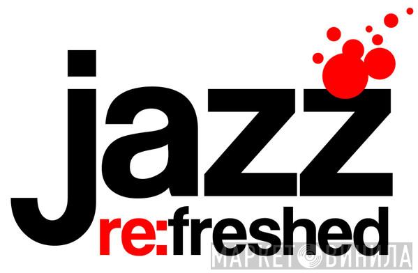 Jazz Re:freshed - Винил CD и Кассеты лейбла Jazz Re:freshed на сайте МаркетВинила