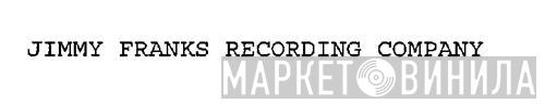 Jimmy Franks Recording Company - Винил CD и Кассеты лейбла Jimmy Franks Recording Company на сайте МаркетВинила