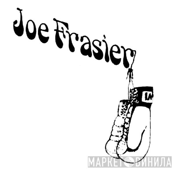 Joe Frasier - Винил CD и Кассеты лейбла Joe Frasier на сайте МаркетВинила