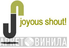 Joyous Shout ! - Винил CD и Кассеты лейбла Joyous Shout ! на сайте МаркетВинила