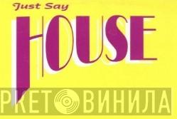 Just Say House - Винил CD и Кассеты лейбла Just Say House на сайте МаркетВинила