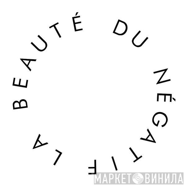 La Beauté Du Négatif - Винил CD и Кассеты лейбла La Beauté Du Négatif на сайте МаркетВинила