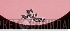 Le Label Blanc - Винил CD и Кассеты лейбла Le Label Blanc на сайте МаркетВинила