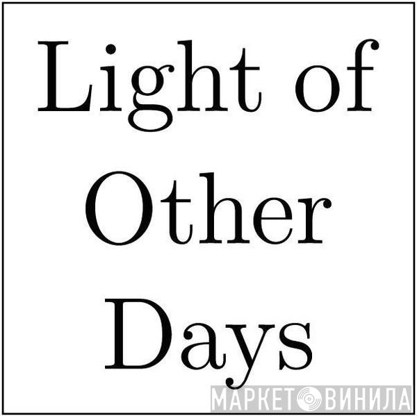 Light of Other Days - Винил CD и Кассеты лейбла Light of Other Days на сайте МаркетВинила