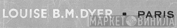 Louise B. M. Dyer - Винил CD и Кассеты лейбла Louise B. M. Dyer на сайте МаркетВинила