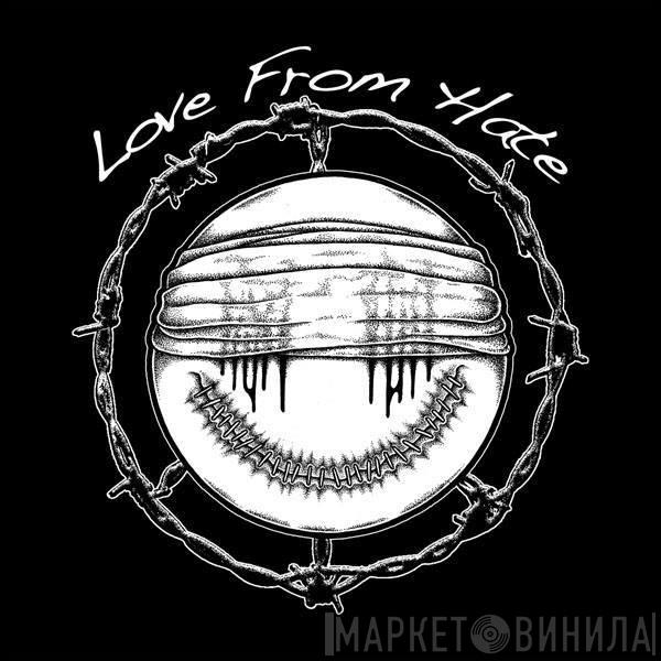Love From Hate - Винил CD и Кассеты лейбла Love From Hate на сайте МаркетВинила
