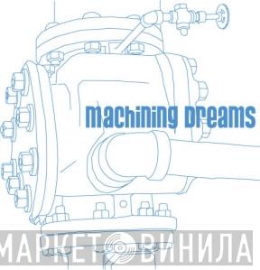 Machining Dreams - Винил CD и Кассеты лейбла Machining Dreams на сайте МаркетВинила