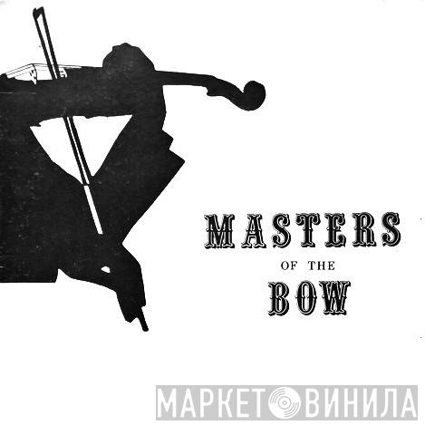 Masters of the Bow - Винил CD и Кассеты лейбла Masters of the Bow на сайте МаркетВинила
