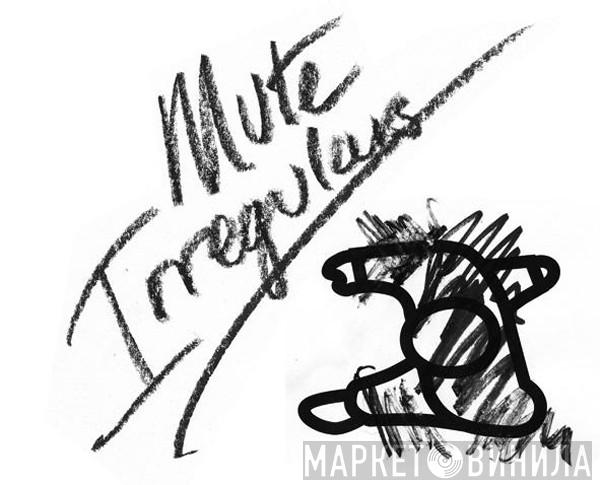 Mute Irregulars - Винил CD и Кассеты лейбла Mute Irregulars на сайте МаркетВинила