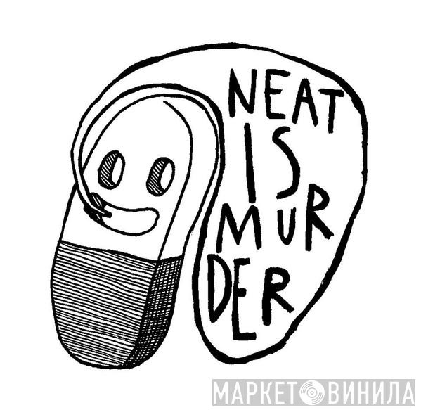 Neat Is Murder - Винил CD и Кассеты лейбла Neat Is Murder на сайте МаркетВинила