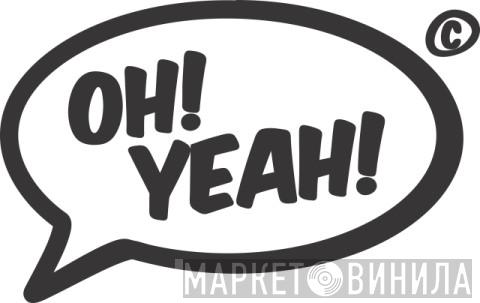 Oh! Yeah! - Винил CD и Кассеты лейбла Oh! Yeah! на сайте МаркетВинила