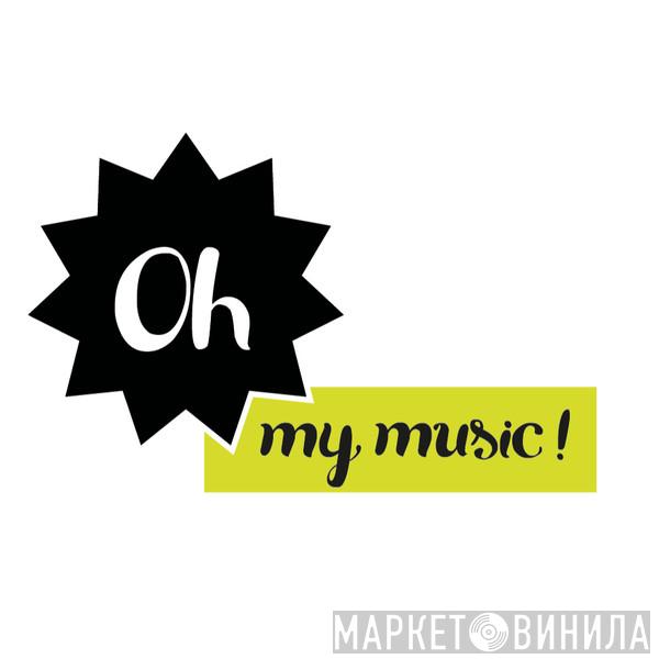 Oh, My Music! - Винил CD и Кассеты лейбла Oh, My Music! на сайте МаркетВинила