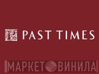 Past Times - Винил CD и Кассеты лейбла Past Times на сайте МаркетВинила