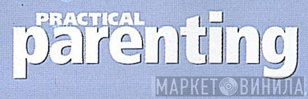 Practical Parenting - Винил CD и Кассеты лейбла Practical Parenting на сайте МаркетВинила