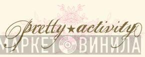 Pretty Activity - Винил CD и Кассеты лейбла Pretty Activity на сайте МаркетВинила