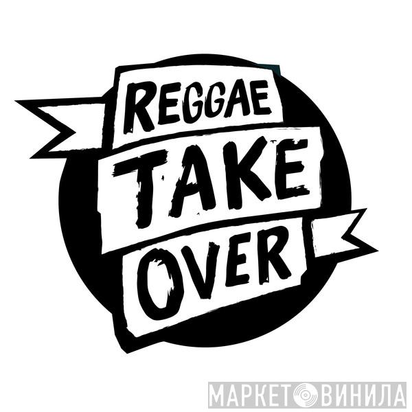 Reggae Take Over - Винил CD и Кассеты лейбла Reggae Take Over на сайте МаркетВинила