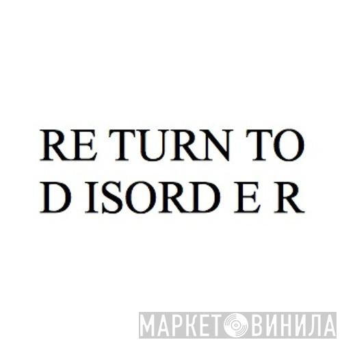 Return To Disorder - Винил CD и Кассеты лейбла Return To Disorder на сайте МаркетВинила