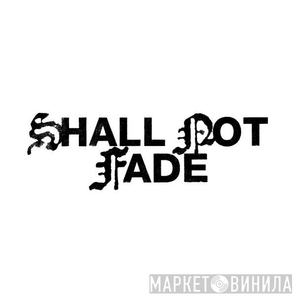 Shall Not Fade - Винил CD и Кассеты лейбла Shall Not Fade на сайте МаркетВинила