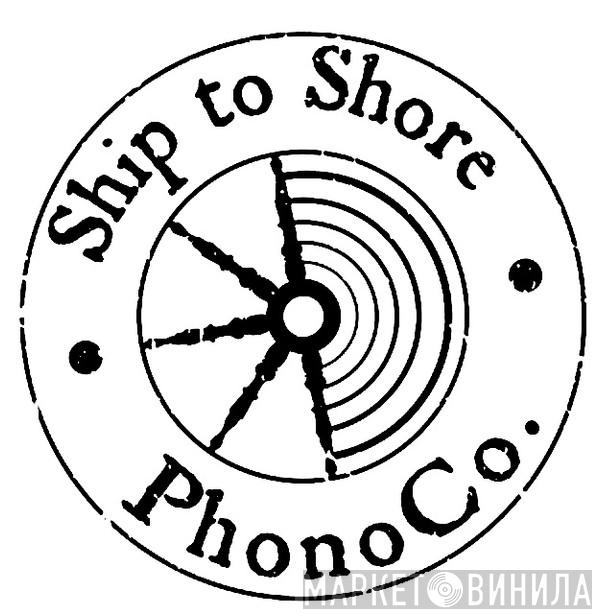 Ship To Shore Phonograph Co. - Винил CD и Кассеты лейбла Ship To Shore Phonograph Co. на сайте МаркетВинила