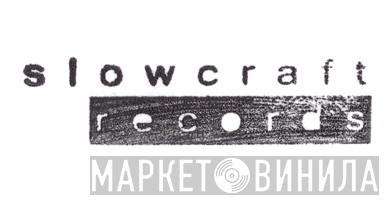 Slowcraft Records - Винил CD и Кассеты лейбла Slowcraft Records на сайте МаркетВинила