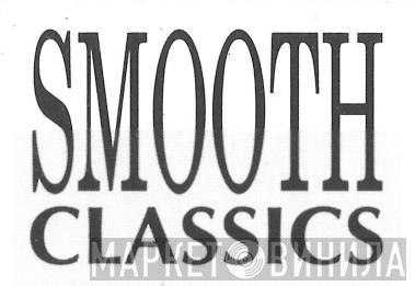 Smooth Classics - Винил CD и Кассеты лейбла Smooth Classics на сайте МаркетВинила