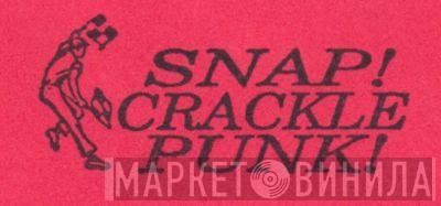 Snap! Crackle Punk! - Винил CD и Кассеты лейбла Snap! Crackle Punk! на сайте МаркетВинила