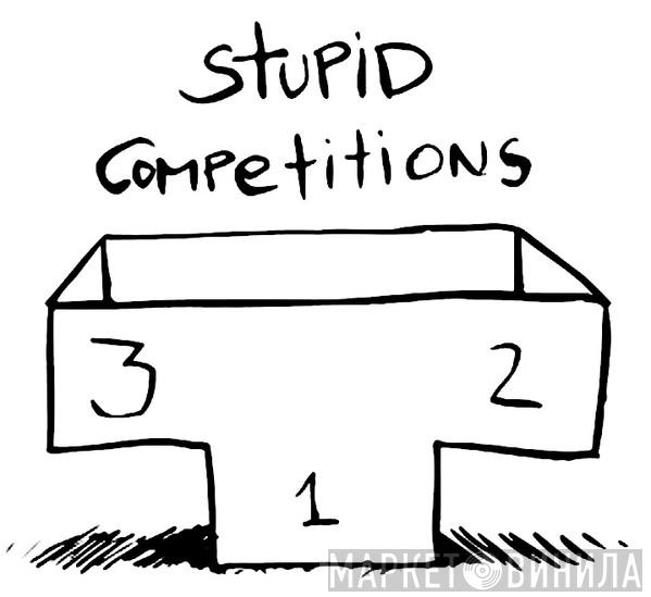 Stupid Competitions - Винил CD и Кассеты лейбла Stupid Competitions на сайте МаркетВинила