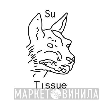 Su Tissue - Винил CD и Кассеты лейбла Su Tissue на сайте МаркетВинила