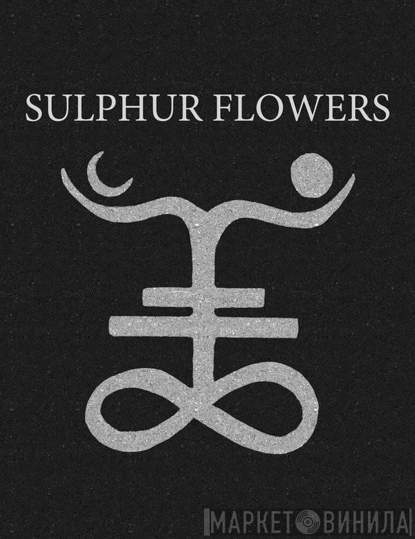 Sulphur Flowers - Винил CD и Кассеты лейбла Sulphur Flowers на сайте МаркетВинила