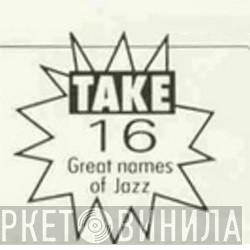 Take 16 Great Names Of Jazz - Винил CD и Кассеты лейбла Take 16 Great Names Of Jazz на сайте МаркетВинила