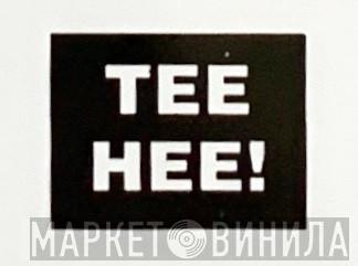 Tee Hee! - Винил CD и Кассеты лейбла Tee Hee! на сайте МаркетВинила