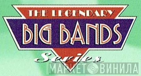 The Legendary Big Bands Series - Винил CD и Кассеты лейбла The Legendary Big Bands Series на сайте МаркетВинила