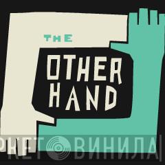 The Other Hand - Винил CD и Кассеты лейбла The Other Hand на сайте МаркетВинила