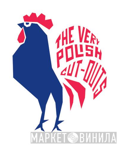 The Very Polish Cut-Outs - Винил CD и Кассеты лейбла The Very Polish Cut-Outs на сайте МаркетВинила