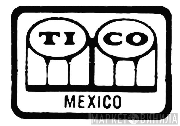 Tico Mexico - Винил CD и Кассеты лейбла Tico Mexico на сайте МаркетВинила