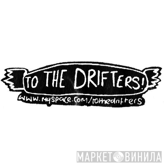 To The Drifters! - Винил CD и Кассеты лейбла To The Drifters! на сайте МаркетВинила